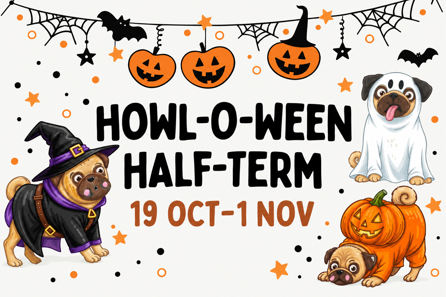 Illustrated Howl-o-ween Half-Term artwork featuring pugs dressed as a witch, ghost and pumpkin, surrounded by playful Halloween decorations. Running from 19 October to 1 November.
